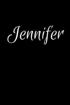 Jennifer: Notebook Journal for Women or Girl with the name Jennifer - Beautiful Elegant Bold & Personalized Gift - Perfect for Leaving Coworker Boss ... or Graduation - 6x9 Diary or A5 Notepad.