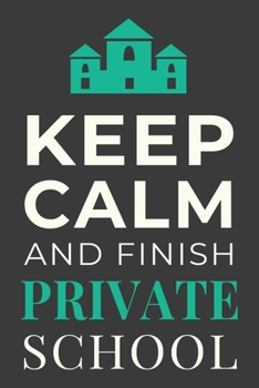 Paperback Keep Calm and Finish Private School: Funny Student Journal Lined Notebook Gift Book