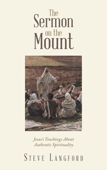 Hardcover The Sermon on the Mount: Jesus's Teachings About Authentic Spirituality Book