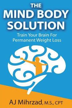 Paperback The Mind Body Solution: Train Your Brain for Permanent Weight Loss Book