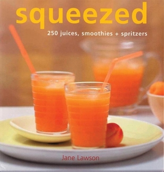 Paperback Squeezed: 250 Juices, Smoothies, and Spritzers Book