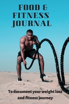 Food and Fitness Journal: A Daily Guided Food and Fitness Journal Diary Log Notebook to document and record food intake, exercise and weight loss for a better healthier You!