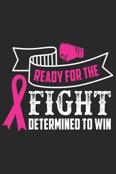 Paperback Ready for the fight determined to win: Breast Cancer Notebooks - Inspirational Cancer Notebook - Journals For Cancer Patients - 100 Blank Lined Pages Book