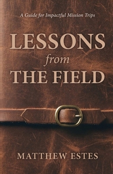 Paperback Lessons from the Field: A Guide for Impactful Mission Trips Book