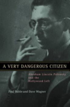 Paperback A Very Dangerous Citizen: Abraham Lincoln Polonsky and the Hollywood Left Book