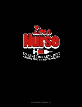 Paperback I'm A Nurse To Save Time Let's Just Assume That I'm Never Wrong: Storyboard Notebook 1.85:1 Book