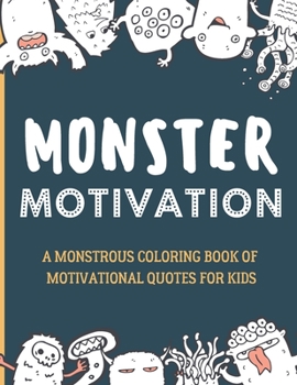 Paperback Monster Motivation: A monstrous coloring book of motivational quotes for kids! Book