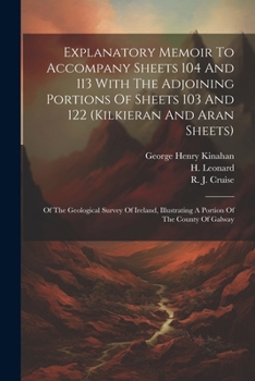 Paperback Explanatory Memoir To Accompany Sheets 104 And 113 With The Adjoining Portions Of Sheets 103 And 122 (kilkieran And Aran Sheets): Of The Geological Su Book