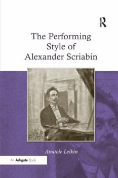 Paperback The Performing Style of Alexander Scriabin. Anatole Leikin Book