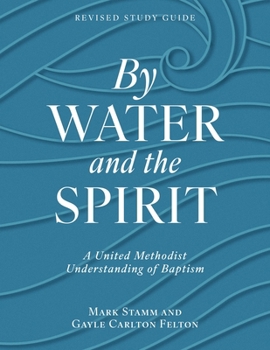 Paperback By Water and the Spirit, Revised Study Guide: A United Methodist Understanding of Baptism Book