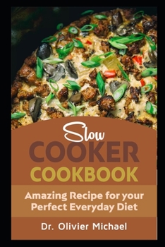 Paperback Slow Cooker Cookbook: Amazing Recipes for your Perfect Everyday Diet Book