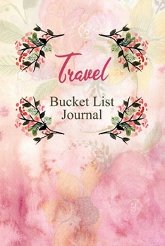 Travel Bucket List Journal: 100 Bucket List Guided Prompt Journal Planner Birthday Gift For Tracking Your Travel Adventures