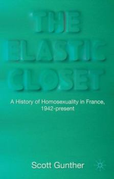 The Elastic Closet: A History of Homosexuality in France, 1942-present
