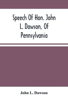 Paperback Speech Of Hon. John L. Dawson, Of Pennsylvania, On The Reconstruction Of The Union Book