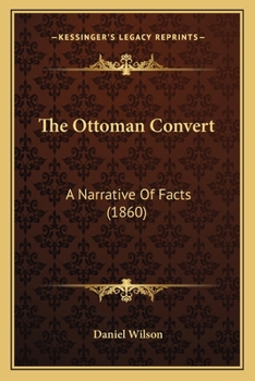 Paperback The Ottoman Convert: A Narrative Of Facts (1860) Book