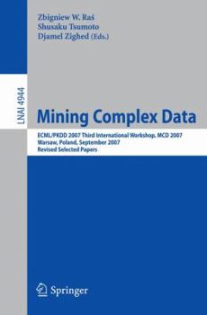 Paperback Mining Complex Data: Ecml/Pkdd 2007 Third International Workshop, MDC 2007, Warsaw, Poland, September 17-21, 2007, Revised Selected Papers Book