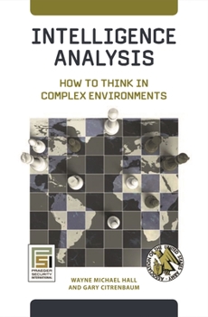 Hardcover Intelligence Analysis: How to Think in Complex Environments Book