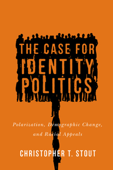 Hardcover The Case for Identity Politics: Polarization, Demographic Change, and Racial Appeals Book