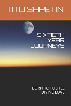 Paperback Sixtieth Year Journeys: Born to Fulfill Divine Love Book