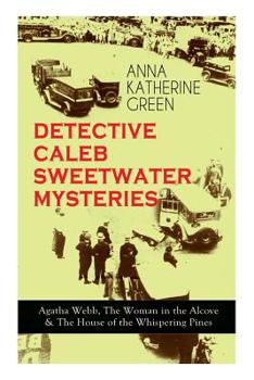 Paperback DETECTIVE CALEB SWEETWATER MYSTERIES - Agatha Webb, The Woman in the Alcove & The House of the Whispering Pines: Thriller Trilogy Book