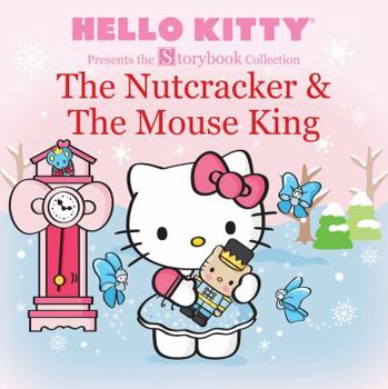 Hello Kitty Presents the Storybook Collection: The Nutcracker & The Mouse King - Book  of the Hello Kitty Presents the Storybook Collection