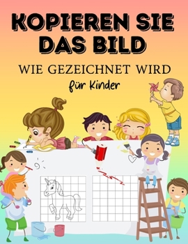 COPY THE PICTURE. How to draw For Kids: Amazing Coloring & Activity book How To Draw Copy the Picture for Kids. Magical Gift with Adorable Design for Toodlers, preschoolers, boys and girls