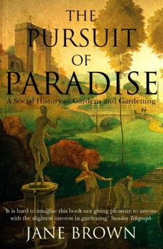 Paperback The Pursuit of Paradise: A Social History of Gardens and Gardening Book