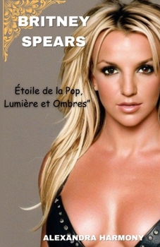 Paperback Britney spears: Étoile de la Pop, Lumière et Ombres" [French] Book