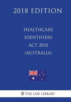 Paperback Healthcare Identifiers Act 2010 (Australia) (2018 Edition) Book