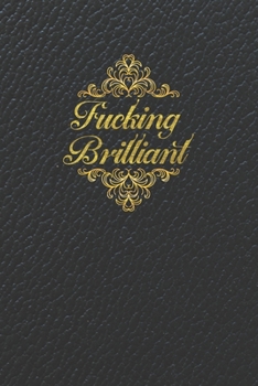 Paperback Fucking Brilliant: Blank Lined Notebook, Composition Book for School Planner Diary Writing Notes, Taking Notes, Recipes, Sketching, Writi Book