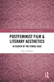 Postfeminist Film & Literary Aesthetics: In Search of the Female Gaze (Routledge Studies in Contemporary Literature)