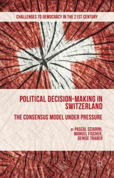 Hardcover Political Decision-Making in Switzerland: The Consensus Model Under Pressure Book