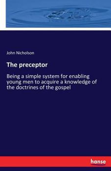 Paperback The preceptor: Being a simple system for enabling young men to acquire a knowledge of the doctrines of the gospel Book