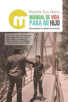 Paperback Manual De Vida Para Mi Hijo: Tercera Parte: La Platica Se Extiende. [Spanish] Book