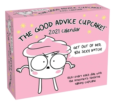 Calendar The Good Advice Cupcake 2021 Day-To-Day Calendar: Get Out of Bed You Sexy B*tch! Book