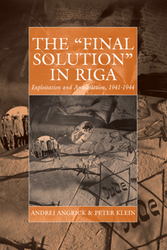 Hardcover The 'Final Solution' in Riga: Exploitation and Annihilation, 1941-1944 Book