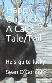 Paperback Happy Go Lucky: A Cat's Tale/Tail: He's quite lucky Book