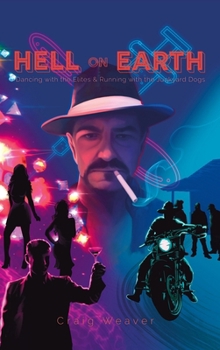 Hardcover Hell on Earth: Dancing with the Elites & Running with the Junkyard Dogs Book