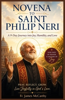 NOVENA TO SAINT PHILP NERI: A 9-Day Journey into Joy, Humility, and Love (Christian Religious Series)
