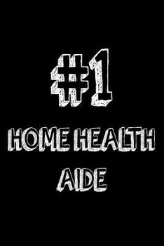 Paperback #1 Home Health Aide: Best Personal Care Aide Ever Appreciation Gift Notebook Book