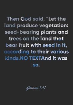 Genesis 1:11 Notebook: Then God said, "Let the land produce vegetation: seed-bearing plants and trees on the land that bear fruit with seed in it, ... Bible Verse Christian Journal/Diary Gift