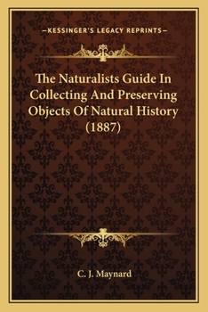 The Naturalists Guide In Collecting And Preserving Objects Of Natural History