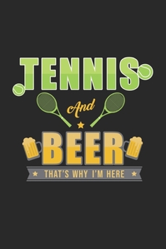 Paperback Tennis and Beer That's why i'm here: Lined notebook - Tennis Sports - Perfect gift idea for Backspin and Forhand player, sportsman and Point grabber Book