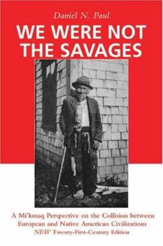 Paperback We Were Not the Savages: A Mi'kmaq Perspective on the Collision Between European and Native American Civilizations New Twenty-First Century Edi Book