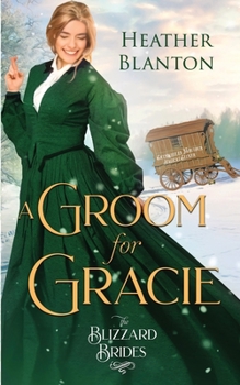 A Groom for Gracie - Book #11 of the Blizzard Brides