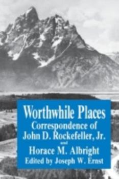 Paperback Worthwhile Places: Correspondence of John D. Rockefeller Jr. and Horace Albright Book