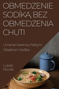 Obmedzenie Sodíka, Bez Obmedzenia Chuti: Umenie Varenia s Nízkym Obsahom Sodíka