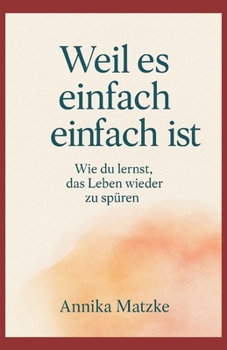 Paperback Weil es einfach einfach ist: Wie du lernst das Leben wieder zu spüren [German] Book