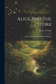 Paperback Alice And The Stork: A Fairy Tale For Workingmen's Children Book