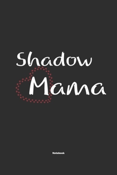 Shadow Mama Notebook: Notebook / Journal Gift for dog / Shadow Mom clothes, cute gift for dog mom, 120 Pages, 6x9, Soft Cover, Matte Finish